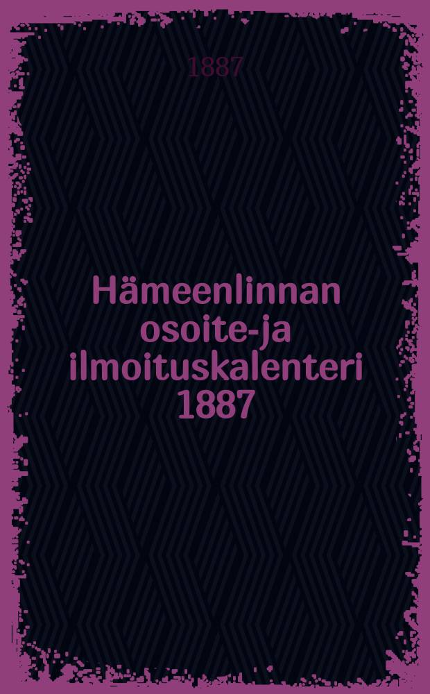 Hämeenlinnan osoite-ja ilmoituskalenteri 1887