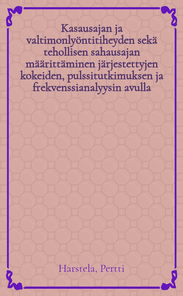 Kasausajan ja valtimonly&ouml;ntitiheyden sek&auml; tehollisen sahausajan m&auml;&auml;ritt&auml;minen j&auml;rjestettyjen kokeiden, pulssitutkimuksen ja frekvenssianalyysin avulla