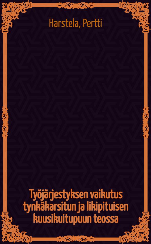 Ty&ouml;j&auml;rjestyksen vaikutus tynk&auml;karsitun ja likipituisen kuusikuitupuun teossa