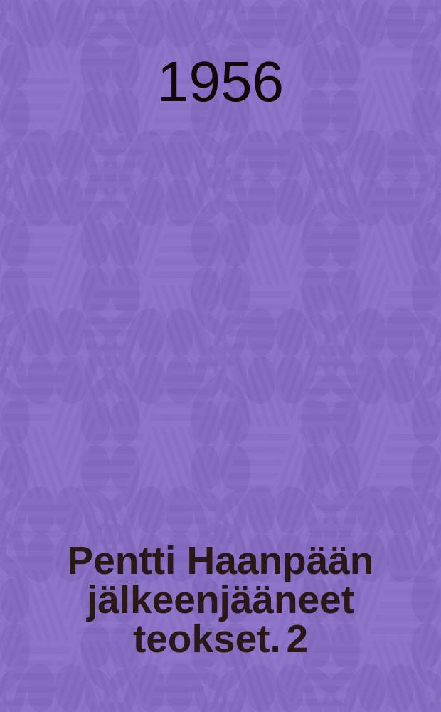 Pentti Haanpään jälkeenjääneet teokset. 2 : Noitaympyrä ; Kivet ; Pojan paluu ; Juttuja