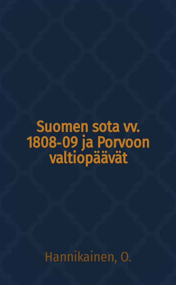 Suomen sota vv. 1808-09 ja Porvoon valtiop&auml;&auml;v&auml;t = [Война Финляндии в 1808-09 г.г.]