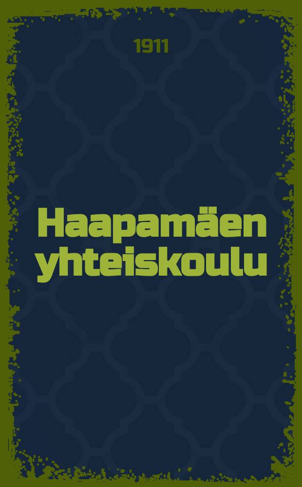 Haapamäen yhteiskoulu : Kertomus lukuvuodelta 1908-1909-. V. 1910-1911