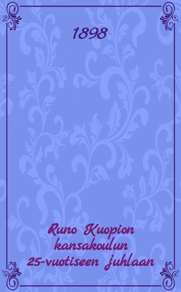 Runo Kuopion kansakoulun 25-vuotiseen juhlaan