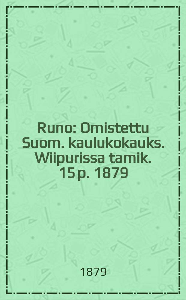 Runo : Omistettu Suom. kaulukokauks. Wiipurissa tamik. 15 p. 1879