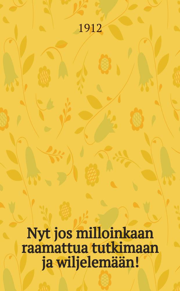 Nyt jos milloinkaan raamattua tutkimaan ja wiljelem&auml;&auml;n!