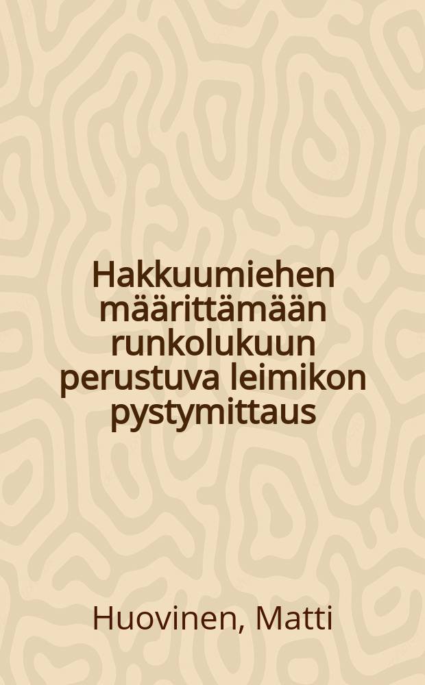 Hakkuumiehen määrittämään runkolukuun perustuva leimikon pystymittaus