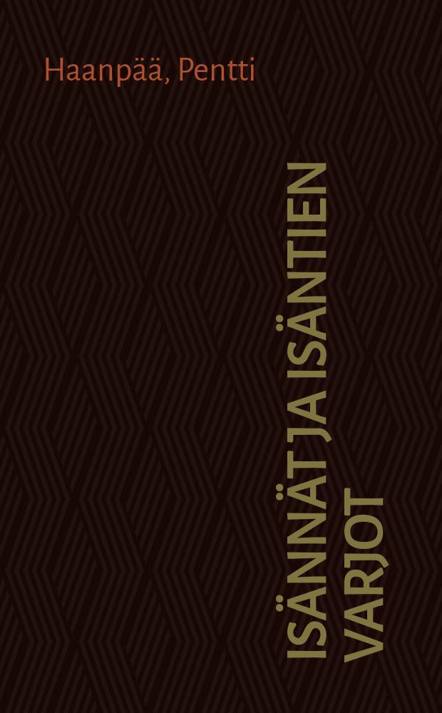 Is&auml;nn&auml;t ja is&auml;ntien varjot : Romaani talonpojan sortumisesta