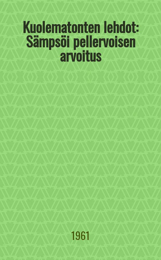 Kuolematonten lehdot : S&auml;mps&ouml;i pellervoisen arvoitus