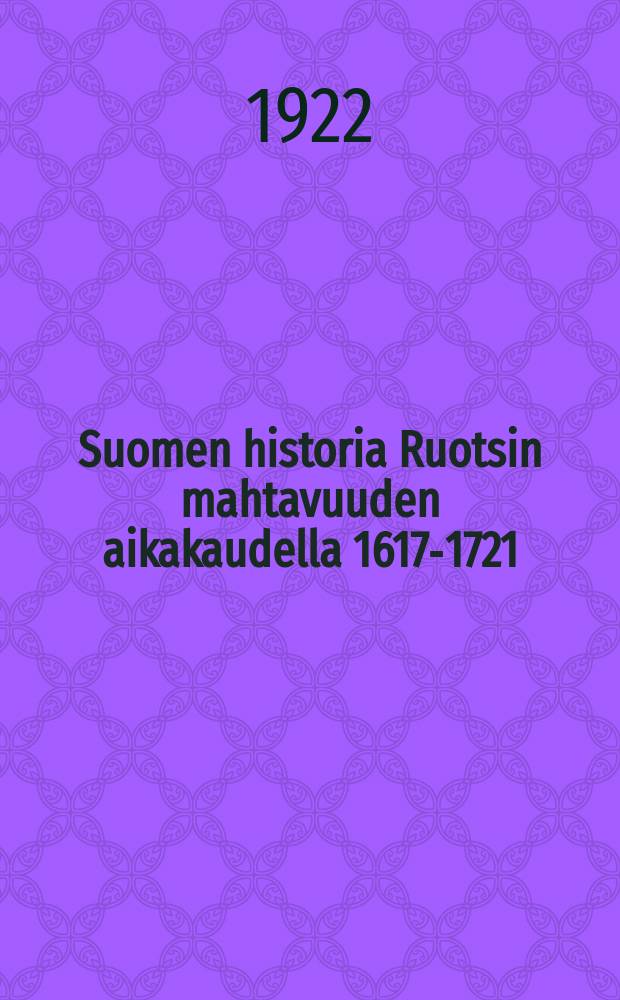 Suomen historia Ruotsin mahtavuuden aikakaudella 1617-1721 = История Финляндии