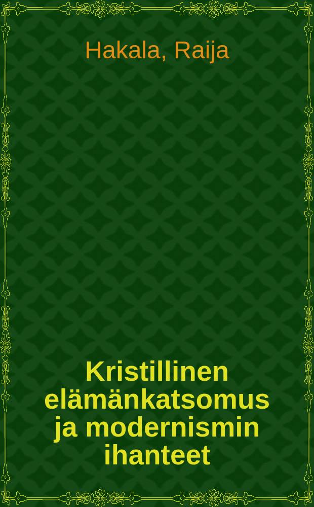 Kristillinen elämänkatsomus ja modernismin ihanteet = A christian view of life and the ideals of modernism : a study on Niilo Rauhala's lyric poetry : Niilo Rauhalan lyriikan tarkastelua : Diss.