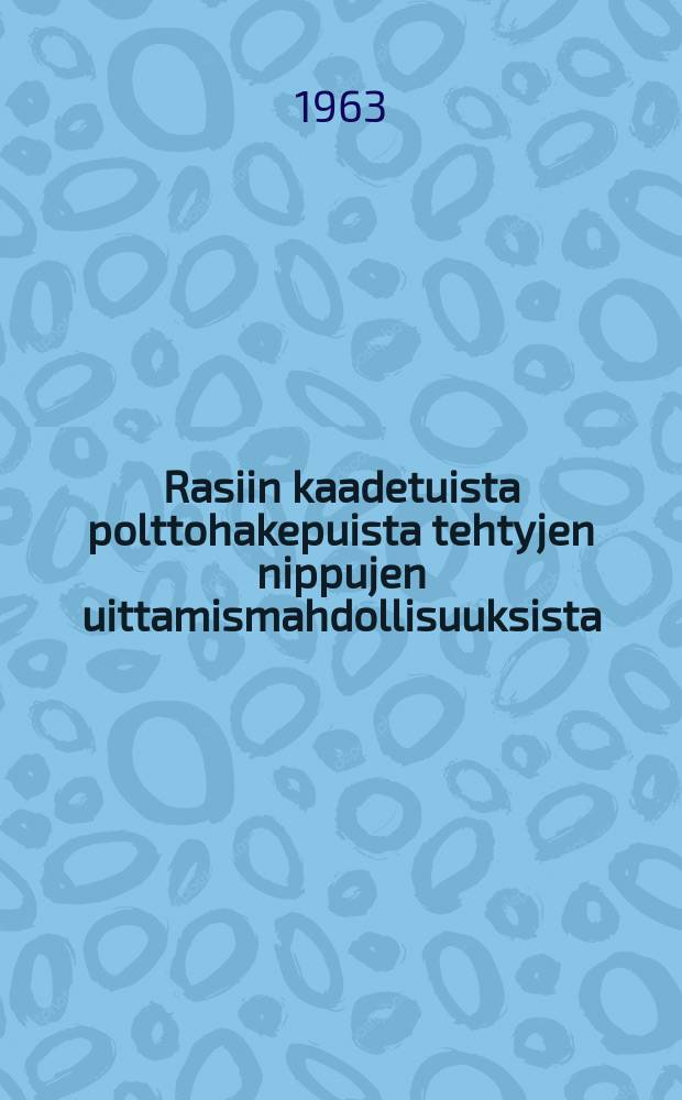 Rasiin kaadetuista polttohakepuista tehtyjen nippujen uittamismahdollisuuksista = On the possibilities of floating bundles made of leaffelled trees intended for fuel chips