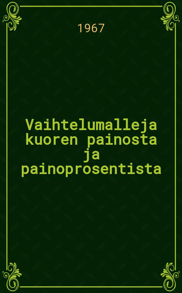 Vaihtelumalleja kuoren painosta ja painoprosentista