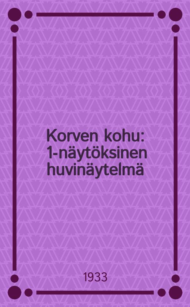 Korven kohu : 1-näytöksinen huvinäytelmä = [Шум леса. Пьеса]