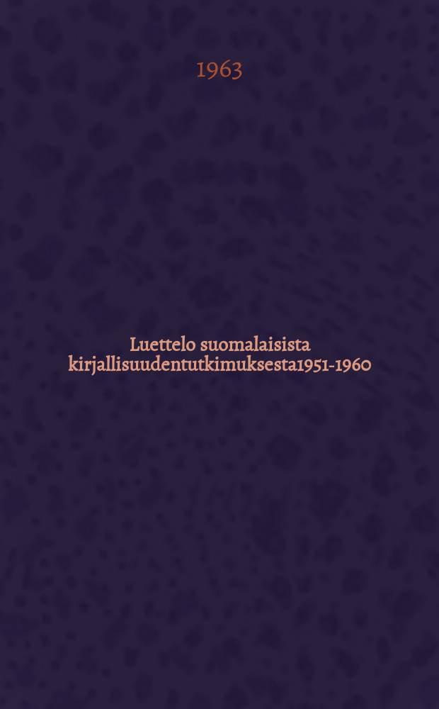 Luettelo suomalaisista kirjallisuudentutkimuksesta1951-1960 = Catalogue des ètudes finlandaises littèraires en 1951-1960