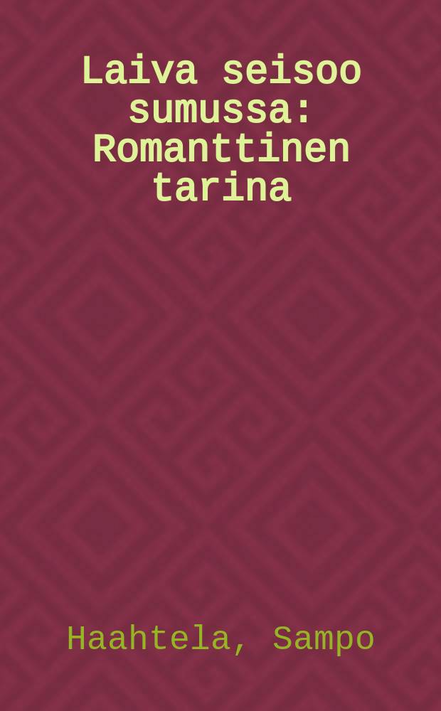 Laiva seisoo sumussa : Romanttinen tarina