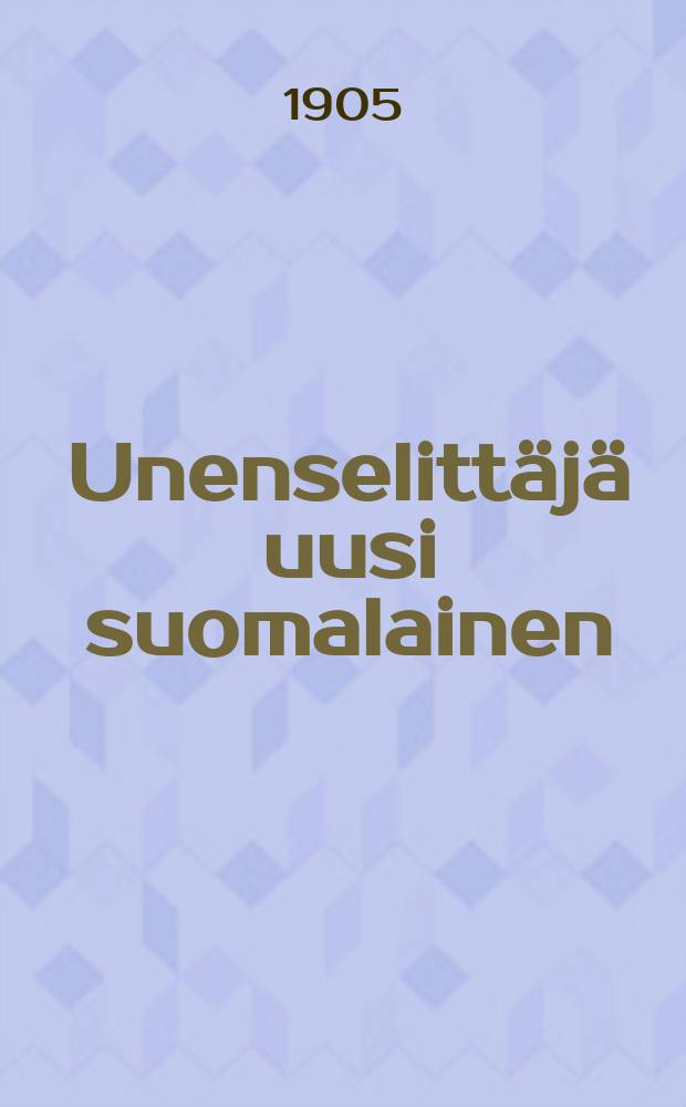Unenselittäjä uusi suomalainen : Usealle tuhannelle erin unien näölle