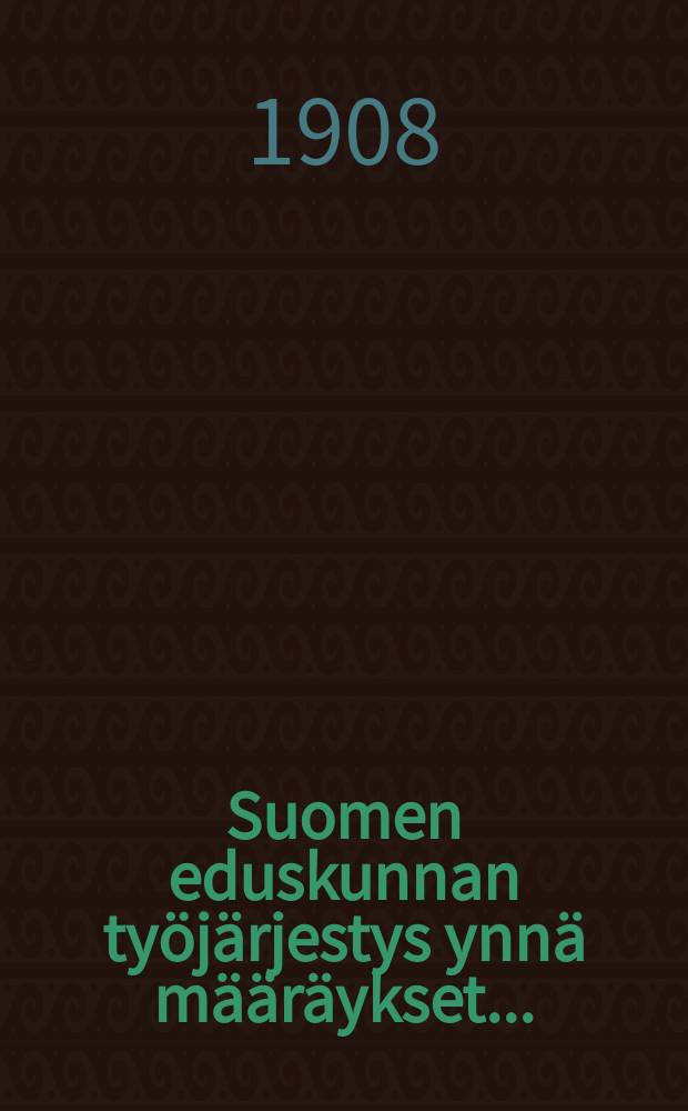 Suomen eduskunnan työjärjestys ynnä määräykset...