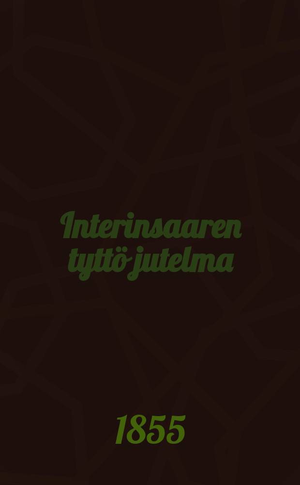 Interinsaaren tyttö jutelma : Ruots. suomen