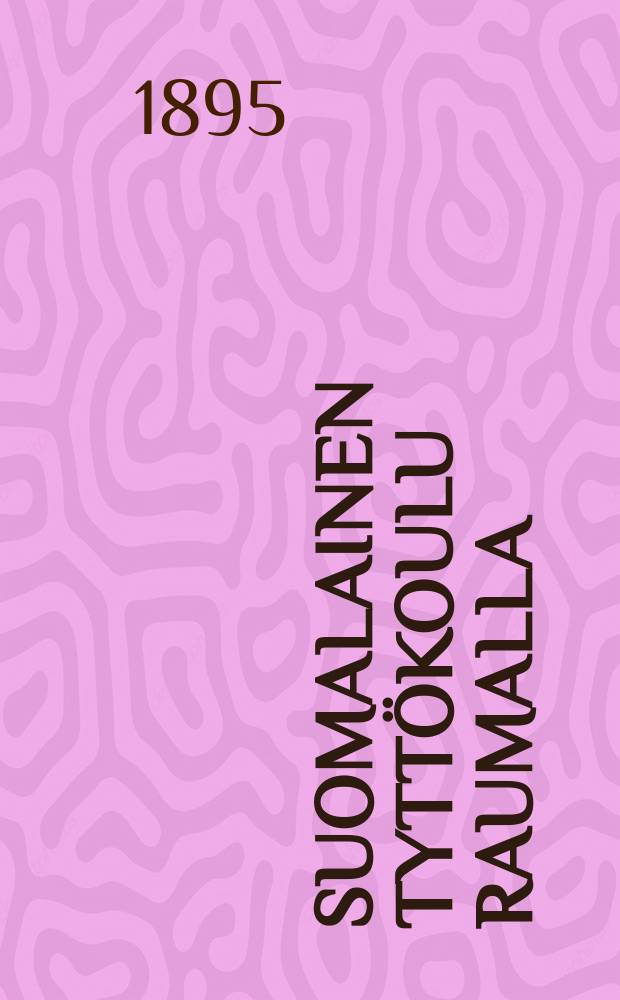 Suomalainen tyttökoulu Raumalla : 1882-1895