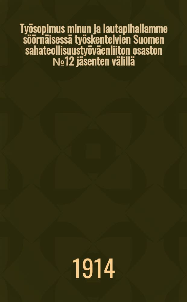 Työsopimus minun ja lautapihallamme söörnäisessä työskentelvien Suomen sahateollisuustyöväenliiton osaston № 12 jäsenten välillä