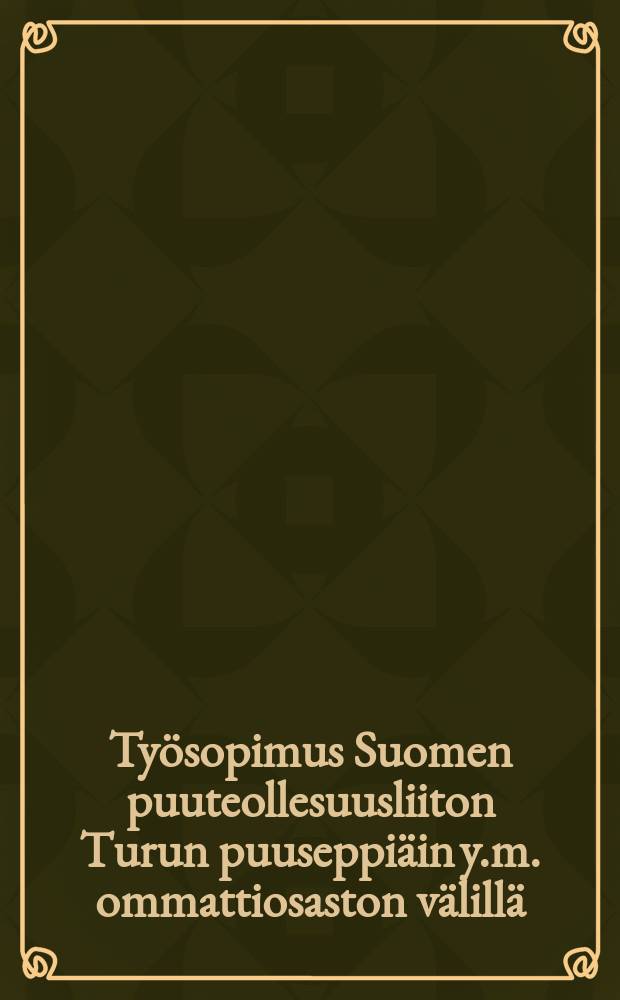 Työsopimus Suomen puuteollesuusliiton Turun puuseppiäin y.m. ommattiosaston välillä