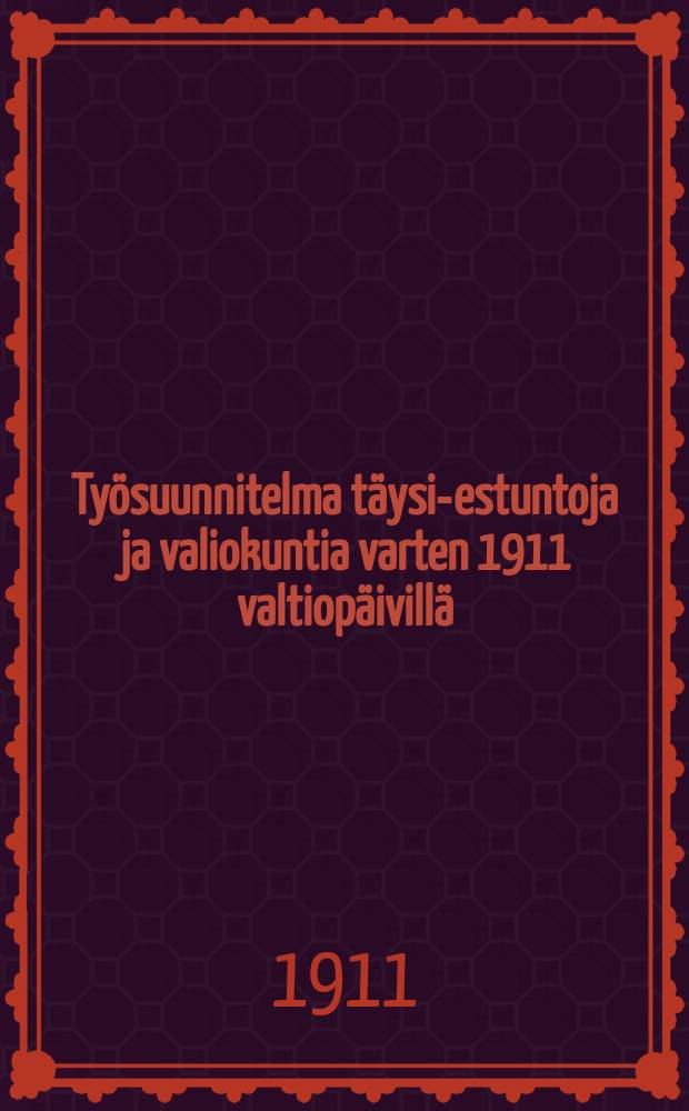 Työsuunnitelma täysi-estuntoja ja valiokuntia varten 1911 valtiopäivillä