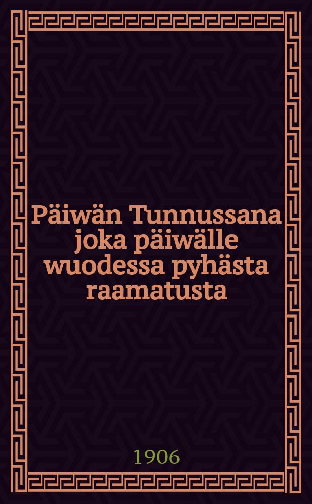 Päiwän Tunnussana joka päiwälle wuodessa pyhästa raamatusta