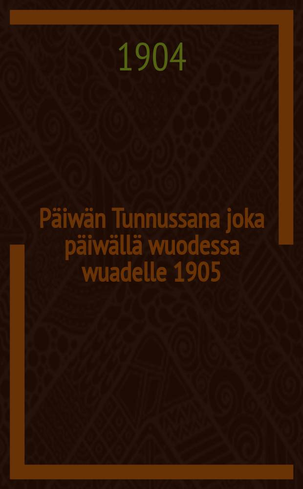 Päiwän Tunnussana joka päiwällä wuodessa wuadelle 1905