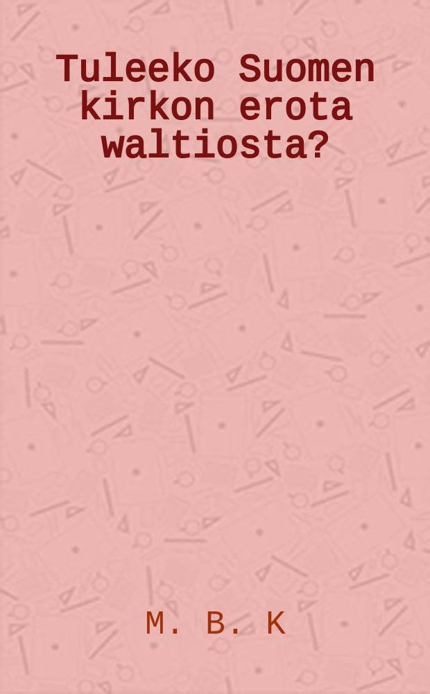 Tuleeko Suomen kirkon erota waltiosta?