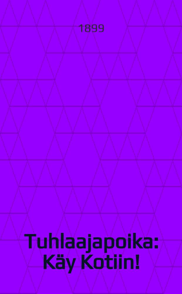 Tuhlaajapoika : Käy Kotiin!