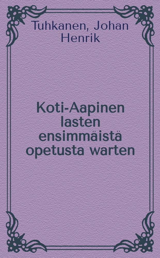 Koti-Aapinen lasten ensimmäistä opetusta warten