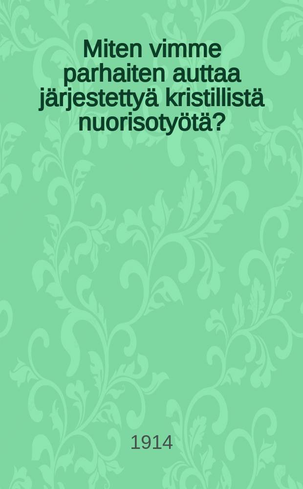 Miten vimme parhaiten auttaa j&auml;rjestetty&auml; kristillist&auml; nuorisoty&ouml;t&auml;?
