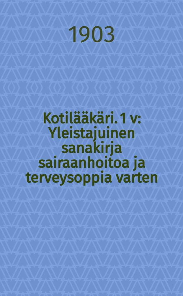 Kotil&auml;&auml;k&auml;ri. 1 v : Yleistajuinen sanakirja sairaanhoitoa ja terveysoppia varten