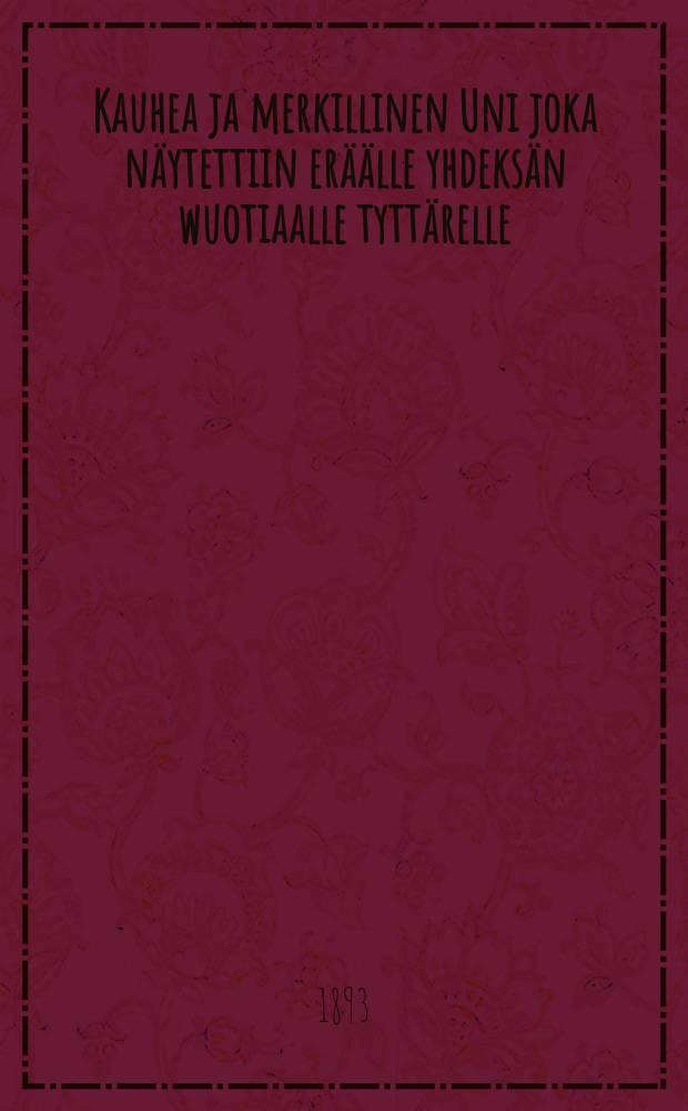 Kauhea ja merkillinen Uni joka näytettiin eräälle yhdeksän wuotiaalle tyttärelle