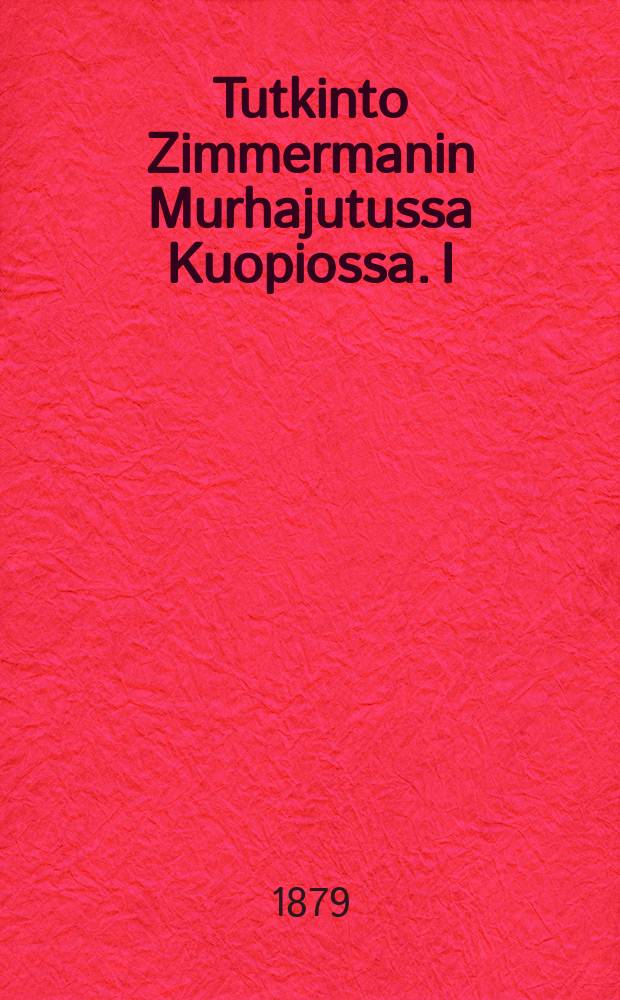 Tutkinto Zimmermanin Murhajutussa Kuopiossa. I