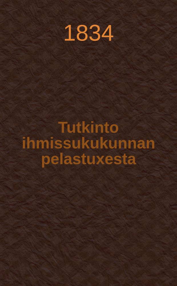 Tutkinto ihmissukukunnan pelastuxesta;j.n.e.
