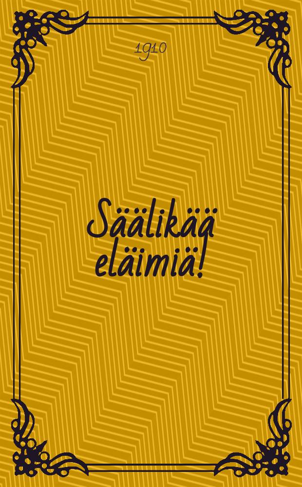 S&auml;&auml;lik&auml;&auml; el&auml;imi&auml;!