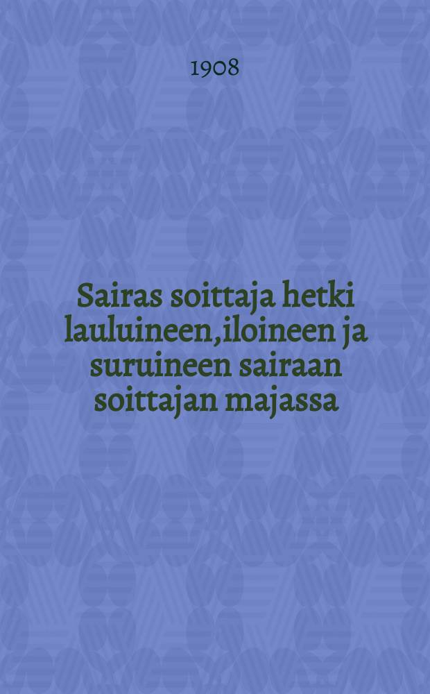 Sairas soittaja hetki lauluineen,iloineen ja suruineen sairaan soittajan majassa