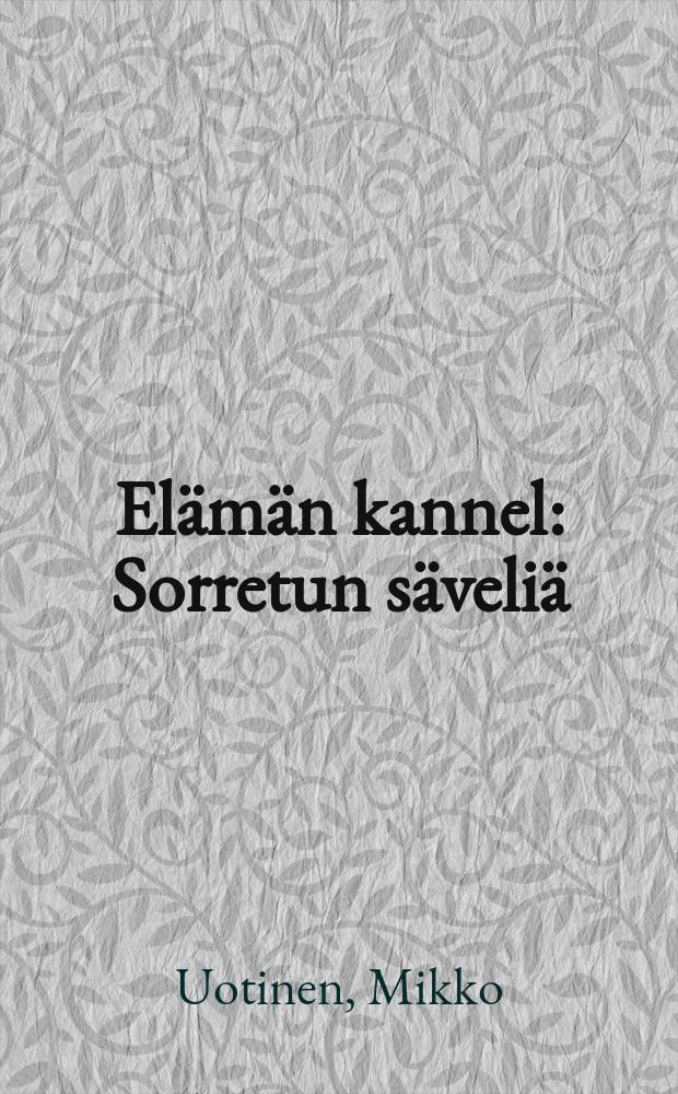 El&auml;m&auml;n kannel : Sorretun s&auml;veli&auml;
