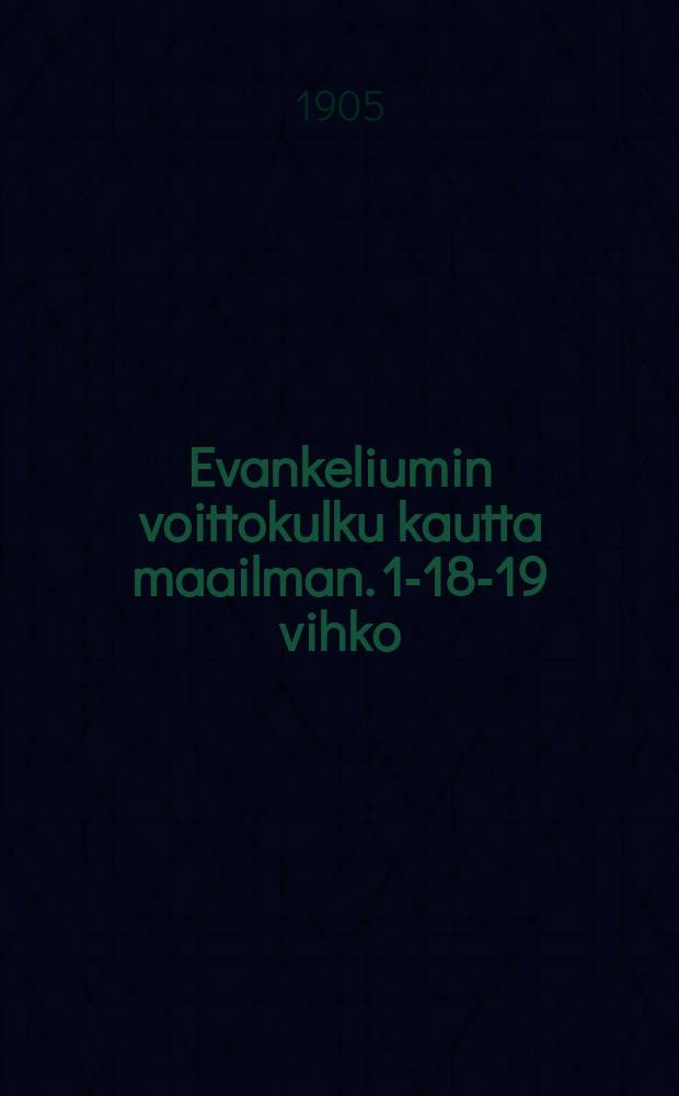 Evankeliumin voittokulku kautta maailman. 1-18-19 vihko
