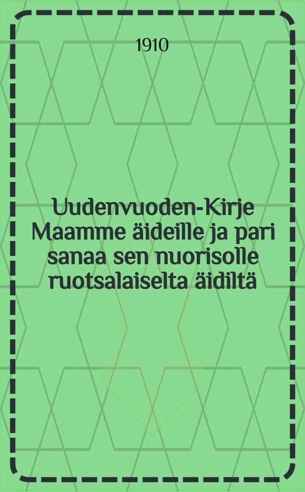Uudenvuoden-Kirje Maamme äideille ja pari sanaa sen nuorisolle ruotsalaiselta äidiltä : Suomennos