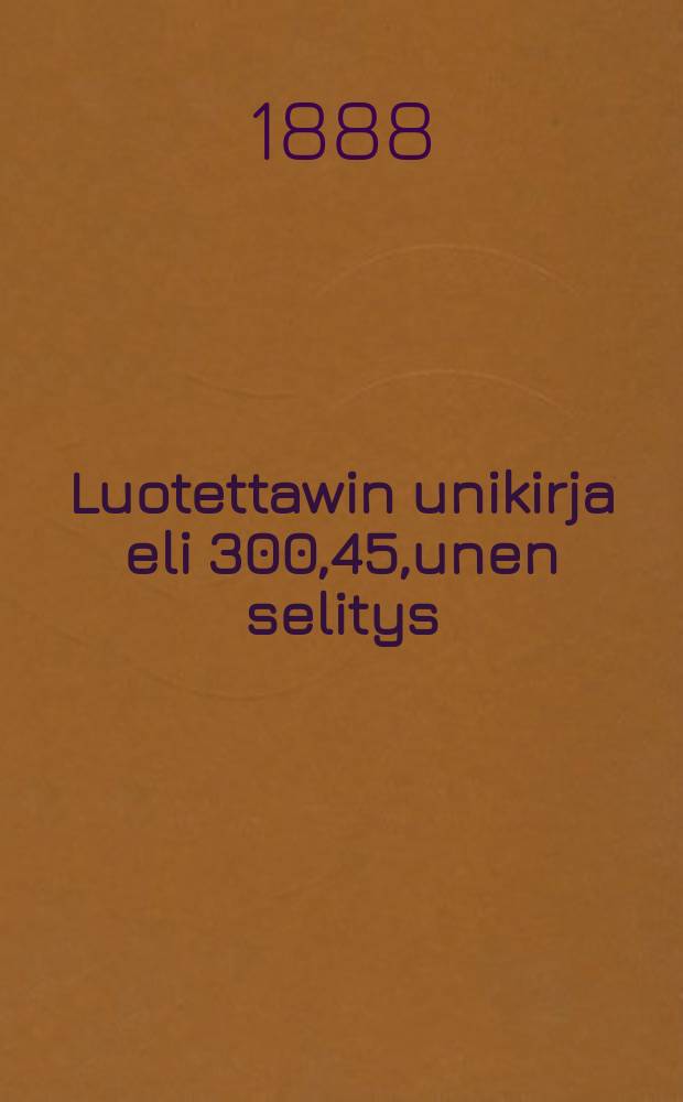 Luotettawin unikirja eli 300,45,unen selitys : Suomen.ruotsinkiel