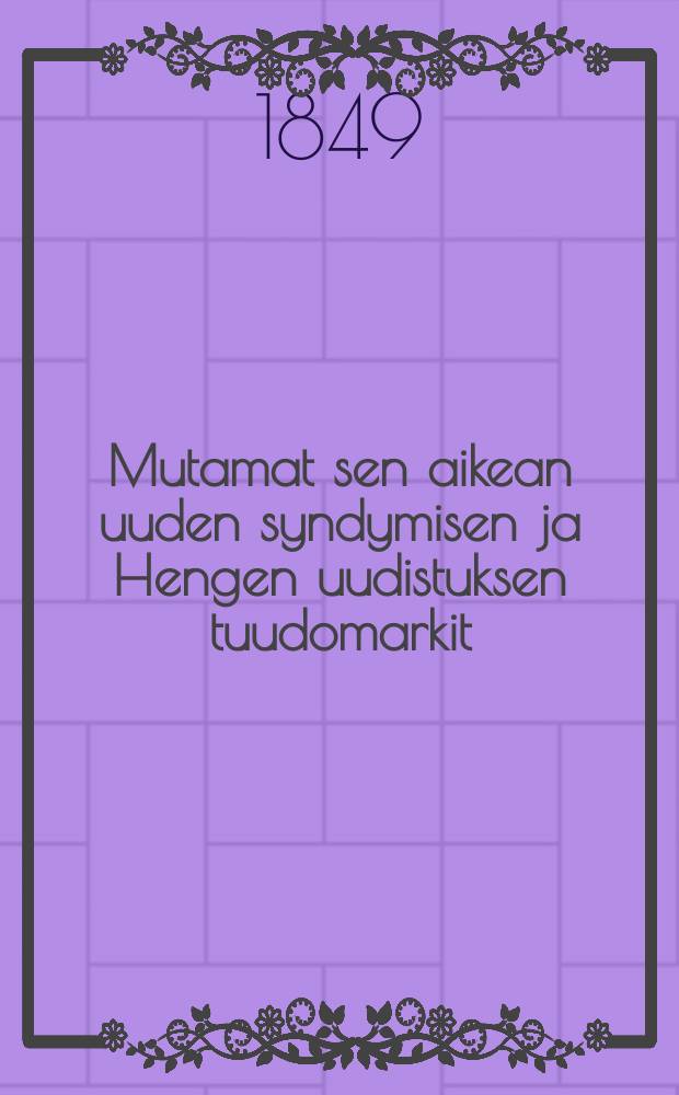 Mutamat sen aikean uuden syndymisen ja Hengen uudistuksen tuudomarkit