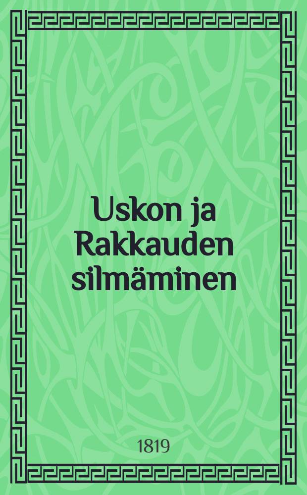 Uskon ja Rakkauden silmäminen