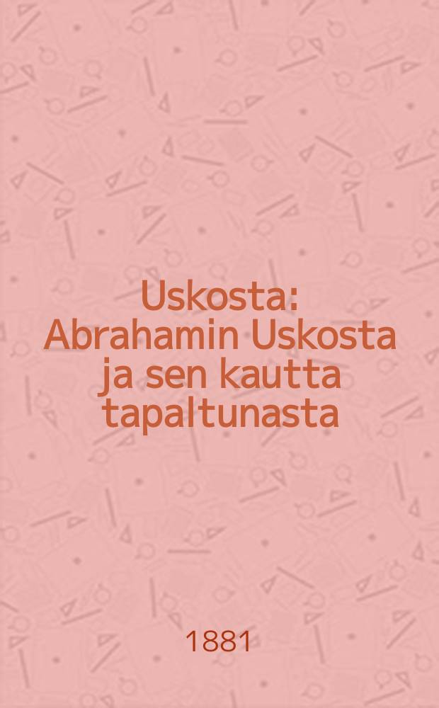 Uskosta : Abrahamin Uskosta ja sen kautta tapaltunasta