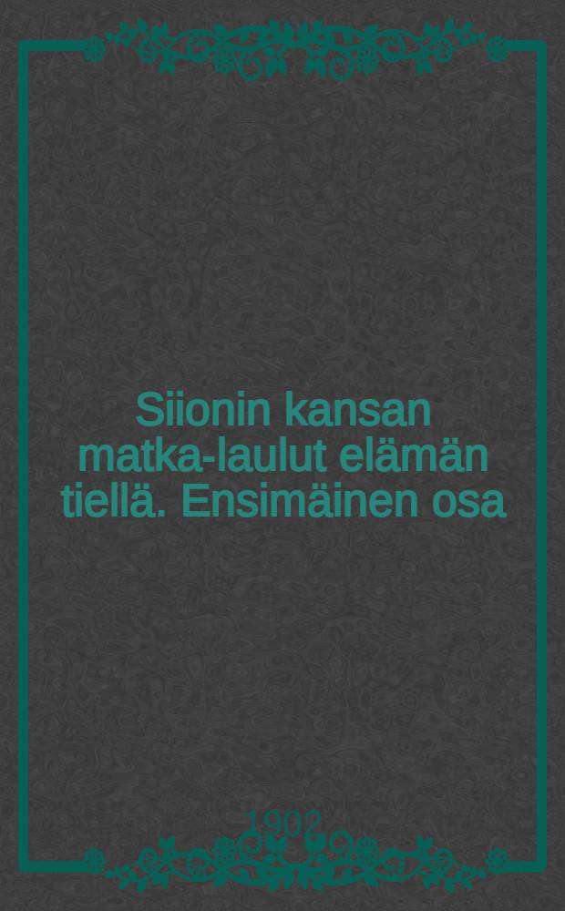 Siionin kansan matka-laulut elämän tiellä. Ensimäinen osa