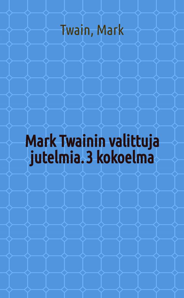 Mark Twainin valittuja jutelmia. 3 kokoelma