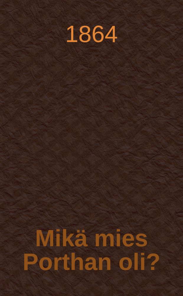 Mikä mies Porthan oli?