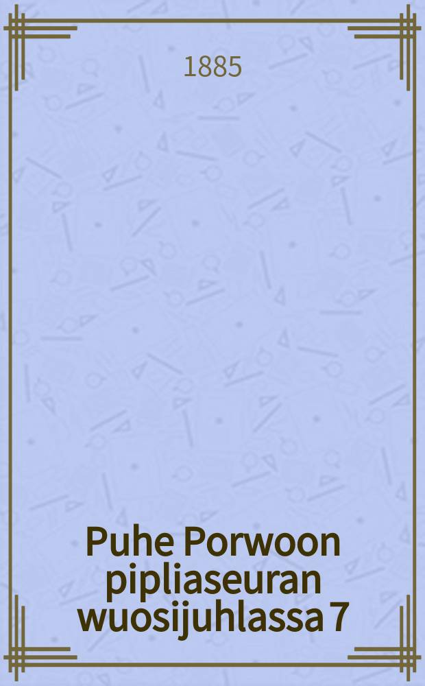 Puhe Porwoon pipliaseuran wuosijuhlassa 7/III 1857 : Suomennos