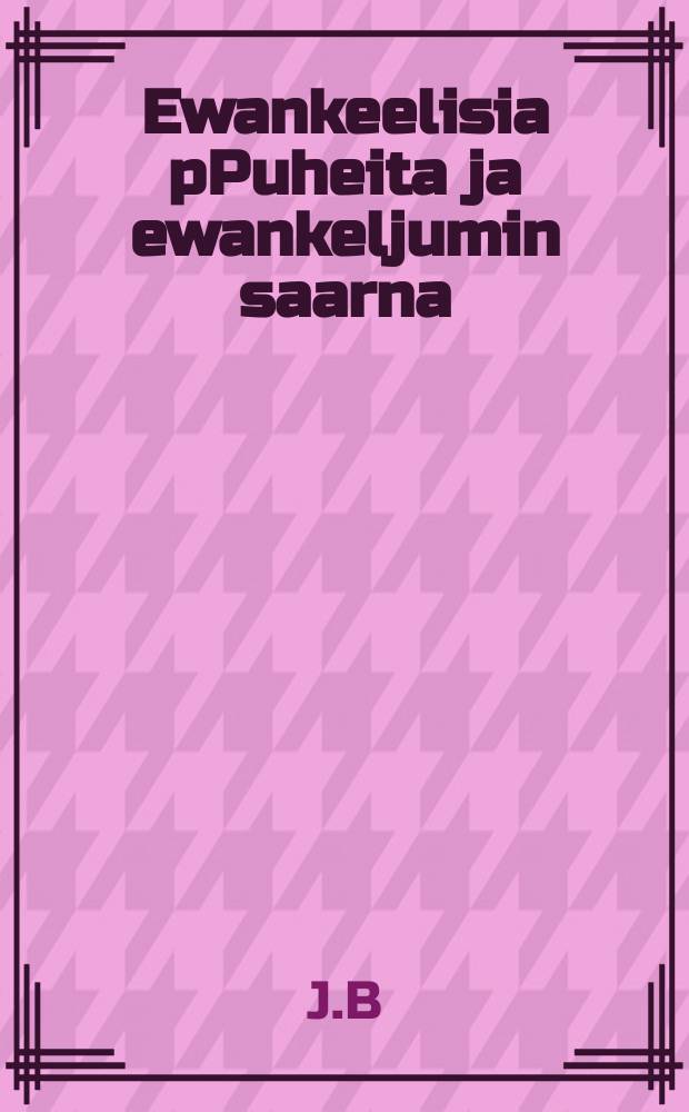 Ewankeelisia pPuheita ja ewankeljumin saarna